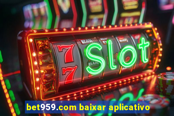 bet959.com baixar aplicativo